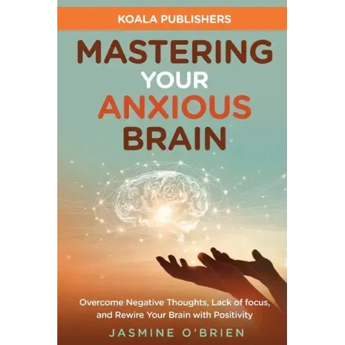Mastering Your Anxious Brain