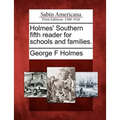 Holmes' Southern Fifth Reader for Schools and Families.