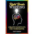 Right Brain Writing: Creative Shortcuts for Wordsmiths