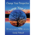 Change Your Perspective Change Your Life: 52 Inspiring Ways for YOU to Take Action