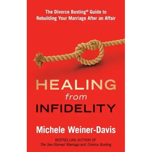 Healing from Infidelity: The Divorce Busting(r) Guide to Rebuilding Your Marriage After an Affair