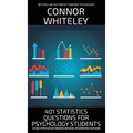 401 Statistics Questions For Psychology Students: A Guide To Psychology Research Methods, Psychometrics And More