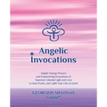 Angelic Invocations: Angelic Energy Prayers & Empowering Invocations of Supreme Celestial Light and Love to Heal, Purify, and Uplift Your Life On Eart