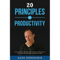 20 Principles of Productivity: Focus, Motivation, Organization, Habit Building, Time Management, Apps, Psychology, Goal Setting, Procrastination & Mo