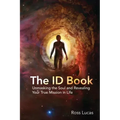 The ID Book: Unmasking the Soul and Revealing Your True Mission in Life