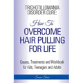 Trichotillomania Disorder Cure: How To Stop Hair Pulling For Life
