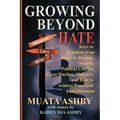 Growing Beyond Hate: Keys to Freedom from Discord, Racism, Sexism, Political Conflict, Class Warfare, Violence, and How to Achieve Peace and Enlighten