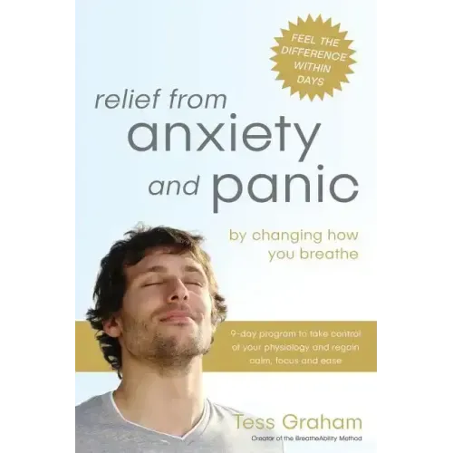 Relief from Anxiety and Panic: by changing how you breathe