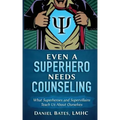 Even a Superhero Needs Counseling: What Superheroes and Super-Villains Teach Us about Ourselves