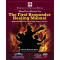 The First Responder Healing Manual: Biblical Solutions for Line of Duty Stress & Trauma