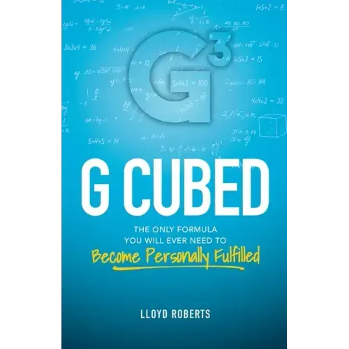 G Cubed: The Only Formula You Will Ever Need to Become Personally Fulfilled