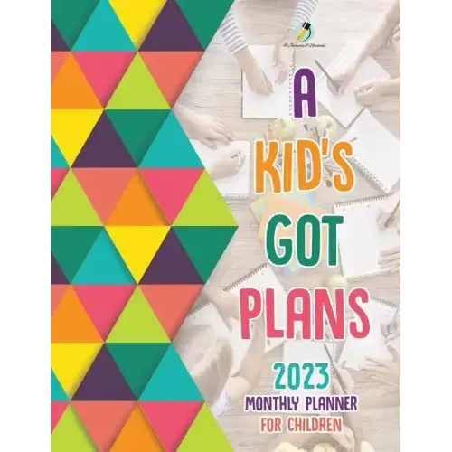 A Kid's Got Plans: 2023 Monthly Planner for Children