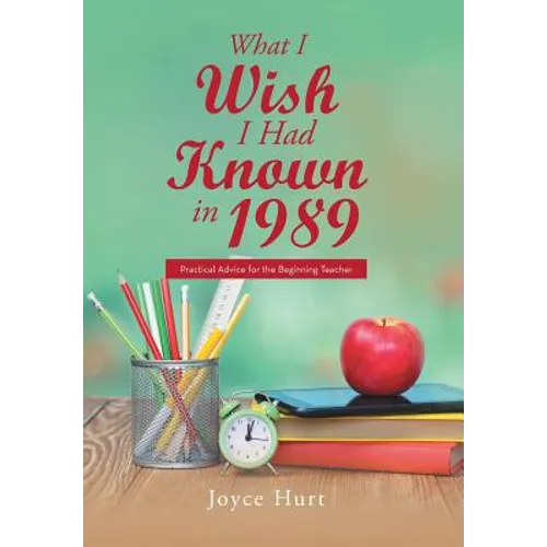 What I Wish I Had Known in 1989: Practical Advice for the Beginning Teacher