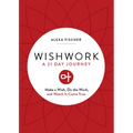 Wishwork: Make a Wish, Do the Work, and Watch It Come True (Manifestation, Gratitude Journal, for Fans of the Judgement Detox Journal)