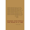 Change Your World One Word At A Time: How the way we speak creates our life