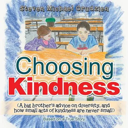 Choosing Kindness: (A Big Brother'S Advice on Diversity, and How Small Acts of Kindness Are Never Small)