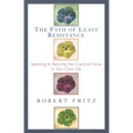 The Path of Least Resistance: Learning to Become the Creative Force in Your Own Life