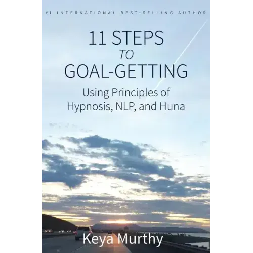 11 Steps to Goal Getting: Using Principles of Hypnosis, NLP, and Huna