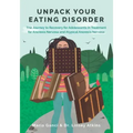 Unpack Your Eating Disorder: The Journey to Recovery for Adolescents in Treatment for Anorexia Nervosa and Atypical Anorexia Nervosa