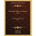The Ladies' Battle, or a Duel in Love: A Comedy in Three Acts (1883)