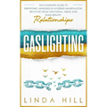 Gaslighting: The Complete Guide to Identifying, Handling & Avoiding Manipulation. Recover from Emotional Abuse and Build Healthy Relationships