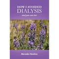 How I Avoided Dialysis: and you can too!