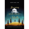 Becoming an Ordinary Mystic: Spirituality for the Rest of Us