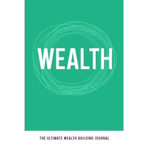 Wealth: The Ultimate Wealth Building Journal