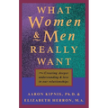 What Women and Men Really Want: Creating Deeper Understanding and Love In Our Relationships