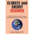 Climate and Energy Decoded: A Realistic Overview of Climate Change, Renewable Energy & Low-Carbon Transition