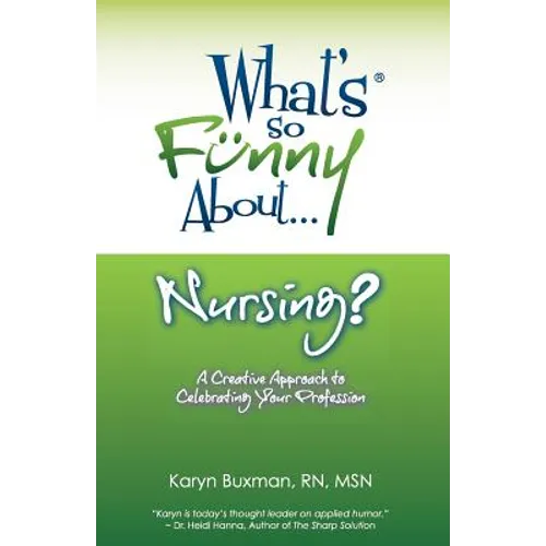 What's So Funny About... Nursing?: A Creative Approach to Celebrating Your Profession