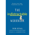 The Indistractable Workbook: Protect Your Time. Transform Your Life