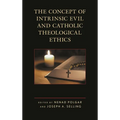 The Concept of Intrinsic Evil and Catholic Theological Ethics