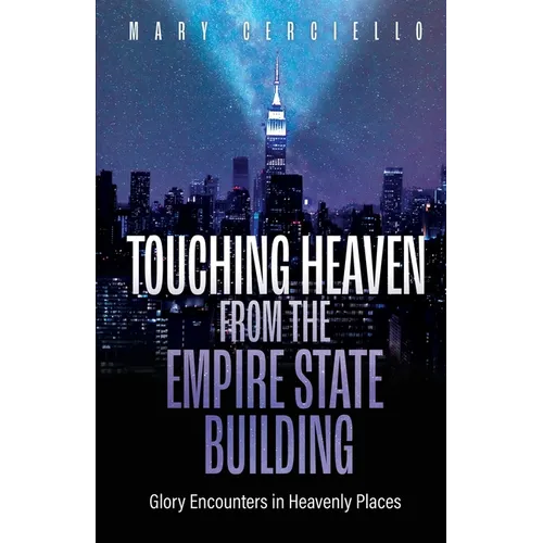Touching Heaven from the Empire State Building: Glory Encounters in Heavenly Places
