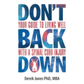 Don't Back Down: Your Guide to Living Well with a Spinal Cord Injury