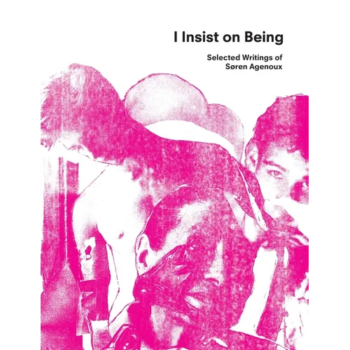 I Insist on Being: Selected Writings of Søren Agenoux