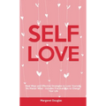 Self-Love: Real Ways and Effective Strategies to Love Yourself No Matter What - Includes Practical Tips to Change Your Life