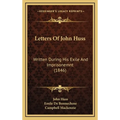 Letters Of John Huss: Written During His Exile And Imprisonemnt (1846)