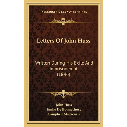 Letters Of John Huss: Written During His Exile And Imprisonemnt (1846)