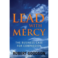 Lead with Mercy: The Business Case for Compassion
