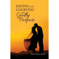 Dating and Courting with Godly Purpose