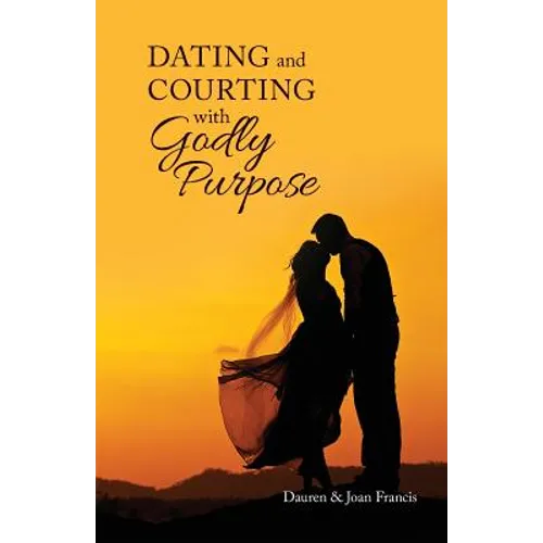 Dating and Courting with Godly Purpose
