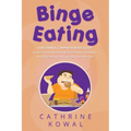 Binge Eating: A Beginner Comprehensive Guide to Permanently Ending Overeating, Maintain Mindful Eating and Weight Loss Therapy