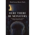 Here There Be Monsters: A Terrifying True Story of Abuse, Endurance, and Hope in Small Town America