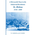A Merseyside Town in the Industrial Revolution: St Helens 1750-1900