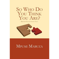 So Who Do You Think You Are?: Discover Your Authentic Value
