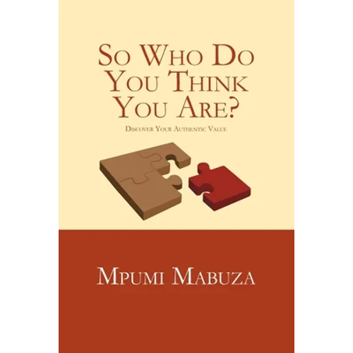 So Who Do You Think You Are?: Discover Your Authentic Value
