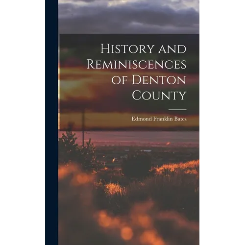 History and Reminiscences of Denton County