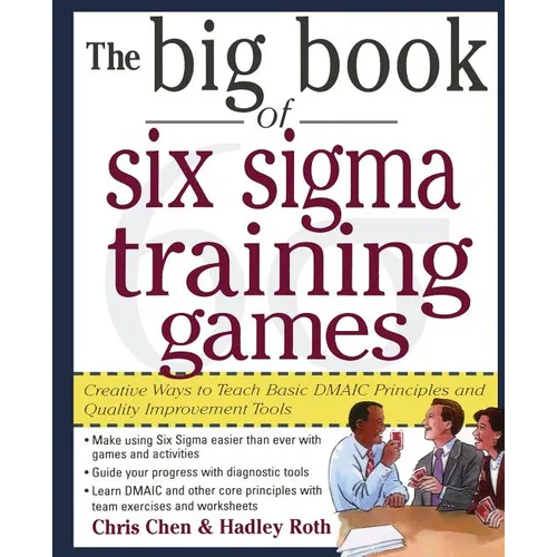 The Big Book of Six SIGMA Training Games: Proven Ways to Teach Basic Dmaic Principles and Quality Improvement Tools