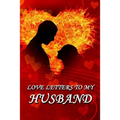 Love Letters to My Husband